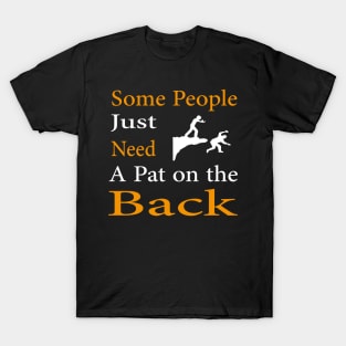 Some People Just Need A Pat on the Back T-Shirt